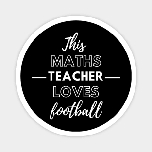 This Maths Teacher Loves Football Magnet